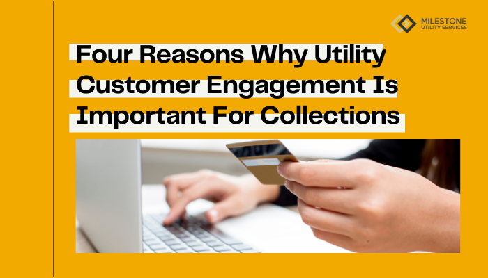 Four Reasons Why Utility Customer Engagement Is Important For Collections