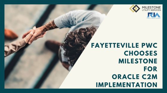 Fayetteville Public Works Commission selects Milestone Utility Services for Oracle C2M Implementation